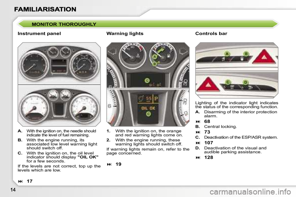 PEUGEOT 308 2007  Owners Manual �M�O�N�I�T�O�R� �T�H�O�R�O�U�G�H�L�Y
�I�n�s�t�r�u�m�e�n�t� �p�a�n�e�l�C�o�n�t�r�o�l�s� �b�a�r
�A�.�W�i�t�h� �t�h�e� �i�g�n�i�t�i�o�n� �o�n�,� �t�h�e� �n�e�e�d�l�e� �s�h�o�u�l�d� �i�n�d�i�c�a�t�e� �t�h