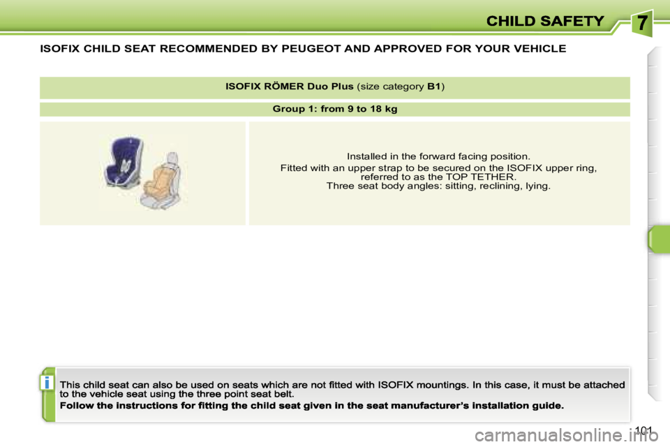 PEUGEOT 308 2007  Owners Manual �i
�1�0�1
�I�S�O�F�I�X� �C�H�I�L�D� �S�E�A�T� �R�E�C�O�M�M�E�N�D�E�D� �B�Y� �P�E�U�G�E�O�T� �A�N�D� �A�P�P�R�O�V�E�D� �F�O�R� �Y�O�U�R� �V�E�H�I�C�L�E
�I�S�O�F�I�X� �R�Ö�M�E�R� �D�u�o� �P�l�u�s� �(�s