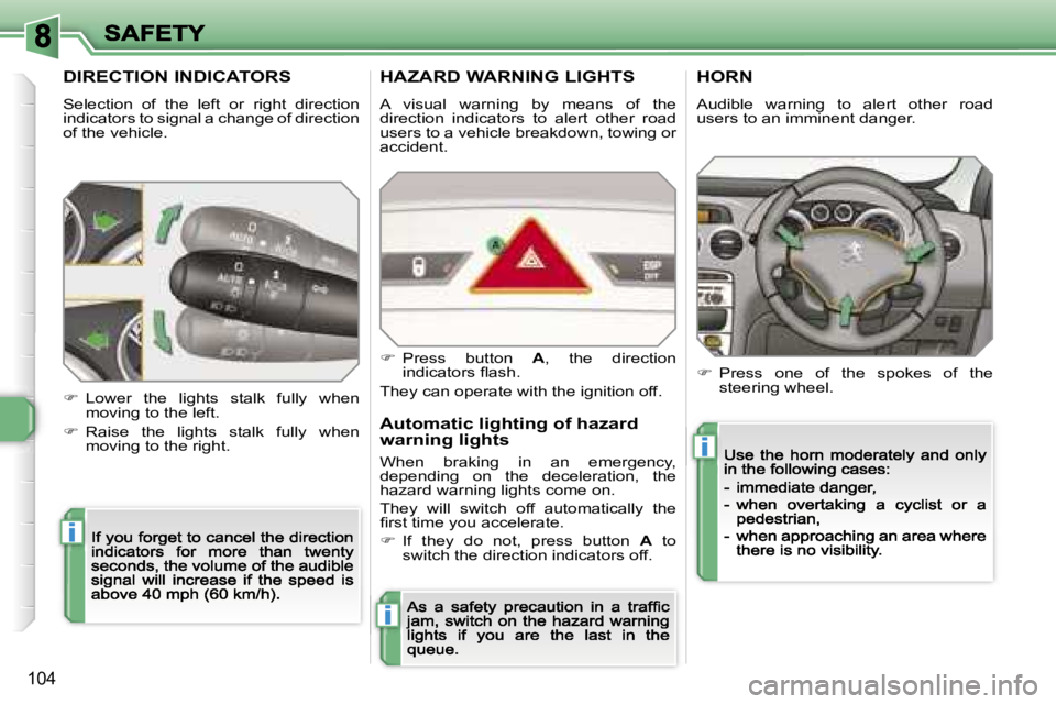 PEUGEOT 308 2007  Owners Manual �i
�i
�i
�1�0�4
�D�I�R�E�C�T�I�O�N� �I�N�D�I�C�A�T�O�R�S
�S�e�l�e�c�t�i�o�n�  �o�f�  �t�h�e�  �l�e�f�t�  �o�r�  �r�i�g�h�t�  �d�i�r�e�c�t�i�o�n� �i�n�d�i�c�a�t�o�r�s� �t�o� �s�i�g�n�a�l� �a� �c�h�a�n�