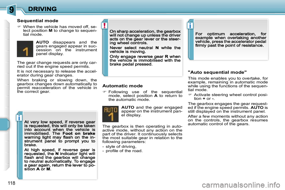 PEUGEOT 308 2007  Owners Manual �i
�!�i
�1�1�8
�S�e�q�u�e�n�t�i�a�l� �m�o�d�e
��  �W�h�e�n� �t�h�e� �v�e�h�i�c�l�e� �h�a�s� �m�o�v�e�d� �o�f�f�,� �s�e�-�l�e�c�t� �p�o�s�i�t�i�o�n� �M� �t�o� �c�h�a�n�g�e� �t�o� �s�e�q�u�e�n�-�t�i�