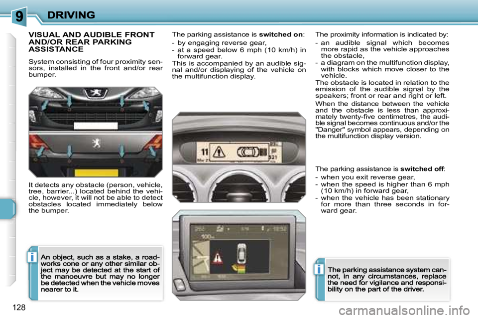PEUGEOT 308 2007  Owners Manual �i
�i
�1�2�8
�V�I�S�U�A�L� �A�N�D� �A�U�D�I�B�L�E� �F�R�O�N�T�  
�A�N�D�/�O�R� �R�E�A�R� �P�A�R�K�I�N�G� 
�A�S�S�I�S�T�A�N�C�E
�S�y�s�t�e�m� �c�o�n�s�i�s�t�i�n�g� �o�f� �f�o�u�r� �p�r�o�x�i�m�i�t�y� �