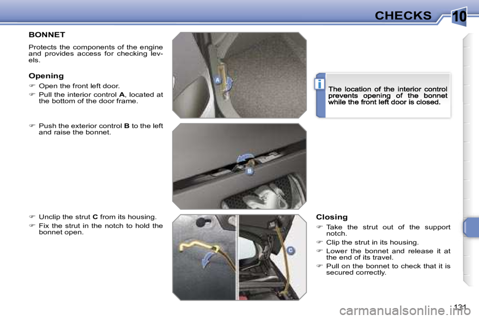 PEUGEOT 308 2007  Owners Manual �1�0
�i
�1�3�1
�C�H�E�C�K�S
�B�O�N�N�E�T
�P�r�o�t�e�c�t�s�  �t�h�e�  �c�o�m�p�o�n�e�n�t�s�  �o�f�  �t�h�e�  �e�n�g�i�n�e� �a�n�d�  �p�r�o�v�i�d�e�s�  �a�c�c�e�s�s�  �f�o�r�  �c�h�e�c�k�i�n�g�  �l�e�v�