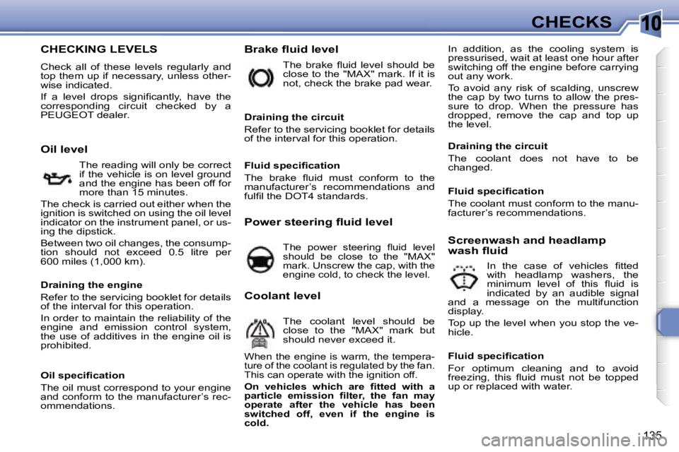 PEUGEOT 308 2007  Owners Manual �1�0
�1�3�5
�C�H�E�C�K�S
�C�H�E�C�K�I�N�G� �L�E�V�E�L�S
�C�h�e�c�k�  �a�l�l�  �o�f�  �t�h�e�s�e�  �l�e�v�e�l�s�  �r�e�g�u�l�a�r�l�y�  �a�n�d� �t�o�p� �t�h�e�m� �u�p� �i�f� �n�e�c�e�s�s�a�r�y�,� �u�n�l