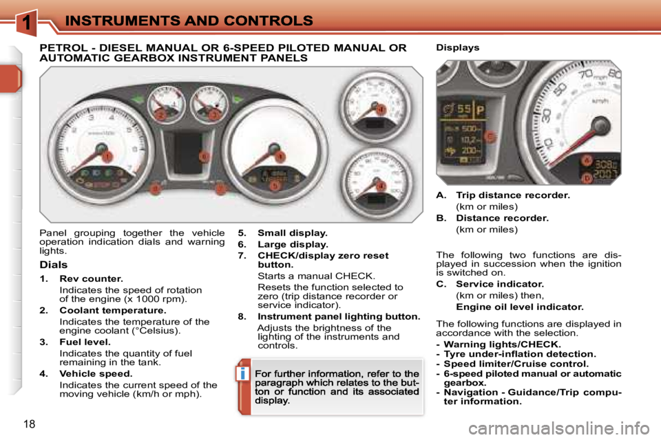 PEUGEOT 308 2007  Owners Manual �i
�1�8
�P�E�T�R�O�L� �-� �D�I�E�S�E�L� �M�A�N�U�A�L� �O�R� �6�-�S�P�E�E�D� �P�I�L�O�T�E�D� �M�A�N�U�A�L� �O�R�  
�A�U�T�O�M�A�T�I�C� �G�E�A�R�B�O�X� �I�N�S�T�R�U�M�E�N�T� �P�A�N�E�L�S
�P�a�n�e�l�  �g