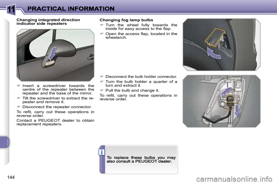 PEUGEOT 308 2007  Owners Manual �1�1
�i
�1�4�4
�C�h�a�n�g�i�n�g� �i�n�t�e�g�r�a�t�e�d� �d�i�r�e�c�t�i�o�n� �i�n�d�i�c�a�t�o�r� �s�i�d�e� �r�e�p�e�a�t�e�r�s
��  �I�n�s�e�r�t�  �a�  �s�c�r�e�w�d�r�i�v�e�r�  �t�o�w�a�r�d�s�  �t�h�e�