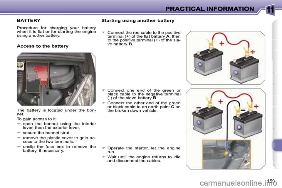 PEUGEOT 308 2007  Owners Manual �1�1
�1�5�3
�B�A�T�T�E�R�Y
�P�r�o�c�e�d�u�r�e�  �f�o�r�  �c�h�a�r�g�i�n�g�  �y�o�u�r�  �b�a�t�t�e�r�y� �w�h�e�n�  �i�t�  �i�s�  �ﬂ�a�t�  �o�r�  �f�o�r�  �s�t�a�r�t�i�n�g�  �t�h�e�  �e�n�g�i�n�e� �u�