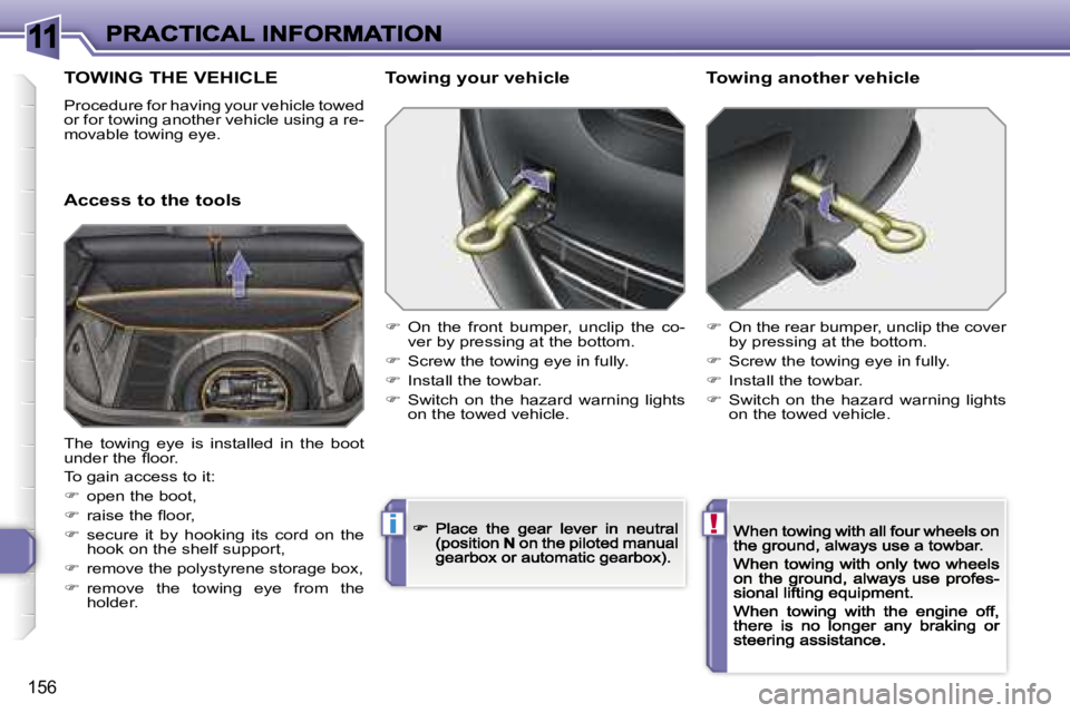 PEUGEOT 308 2007  Owners Manual �1�1
�!�i
�1�5�6
�T�O�W�I�N�G� �T�H�E� �V�E�H�I�C�L�E
�P�r�o�c�e�d�u�r�e� �f�o�r� �h�a�v�i�n�g� �y�o�u�r� �v�e�h�i�c�l�e� �t�o�w�e�d� �o�r� �f�o�r� �t�o�w�i�n�g� �a�n�o�t�h�e�r� �v�e�h�i�c�l�e� �u�s�i