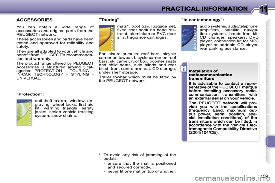 PEUGEOT 308 2007  Owners Manual �1�1
�i
�1�5�9
�A�C�C�E�S�S�O�R�I�E�S
�Y�o�u�  �c�a�n�  �o�b�t�a�i�n�  �a�  �w�i�d�e�  �r�a�n�g�e�  �o�f� �a�c�c�e�s�s�o�r�i�e�s�  �a�n�d�  �o�r�i�g�i�n�a�l�  �p�a�r�t�s� �f�r�o�m� �t�h�e� �P�E�U�G�E�
