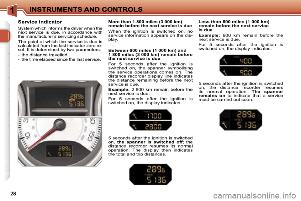 PEUGEOT 308 2007  Owners Manual �S�e�r�v�i�c�e� �i�n�d�i�c�a�t�o�r
�S�y�s�t�e�m� �w�h�i�c�h� �i�n�f�o�r�m�s� �t�h�e� �d�r�i�v�e�r� �w�h�e�n� �t�h�e� �n�e�x�t�  �s�e�r�v�i�c�e�  �i�s�  �d�u�e�,�  �i�n�  �a�c�c�o�r�d�a�n�c�e�  �w�i�t�