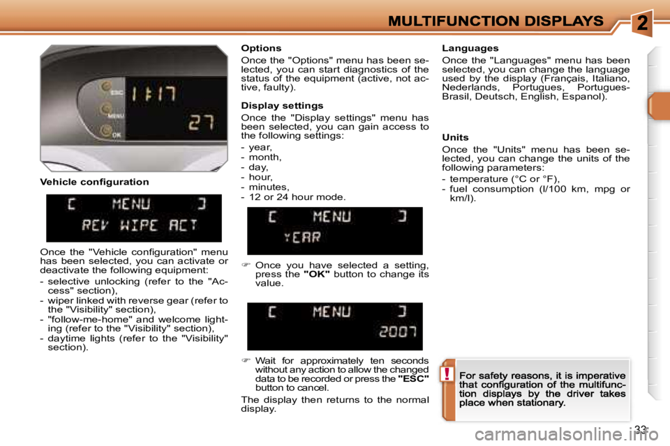 PEUGEOT 308 2007  Owners Manual �!
�3�3
�V�e�h�i�c�l�e� �c�o�n�ﬁ�g�u�r�a�t�i�o�n
�O�p�t�i�o�n�s
�O�n�c�e� �t�h�e� �"�O�p�t�i�o�n�s�"� �m�e�n�u� �h�a�s� �b�e�e�n� �s�e�-�l�e�c�t�e�d�,�  �y�o�u�  �c�a�n�  �s�t�a�r�t�  �d�i�a