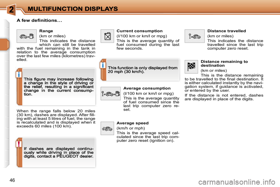 PEUGEOT 308 2007  Owners Manual �!
�i
�i
�4�6
�A� �f�e�w� �d�e�ﬁ�n�i�t�i�o�n�s�…
�W�h�e�n�  �t�h�e�  �r�a�n�g�e�  �f�a�l�l�s�  �b�e�l�o�w�  �2�0�  �m�i�l�e�s� �(�3�0� �k�m�)�,� �d�a�s�h�e�s� �a�r�e� �d�i�s�p�l�a�y�e�d�.� �A�f�t�