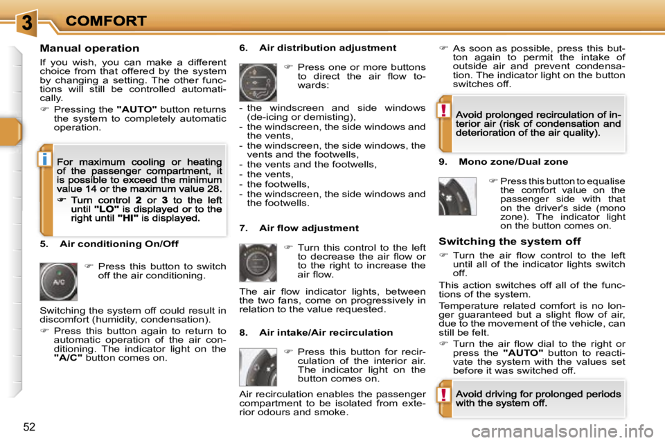 PEUGEOT 308 2007  Owners Manual �!
�!
�i
�5�2
�M�a�n�u�a�l� �o�p�e�r�a�t�i�o�n
�I�f�  �y�o�u�  �w�i�s�h�,�  �y�o�u�  �c�a�n�  �m�a�k�e�  �a�  �d�i�f�f�e�r�e�n�t� �c�h�o�i�c�e�  �f�r�o�m�  �t�h�a�t�  �o�f�f�e�r�e�d�  �b�y�  �t�h�e�  