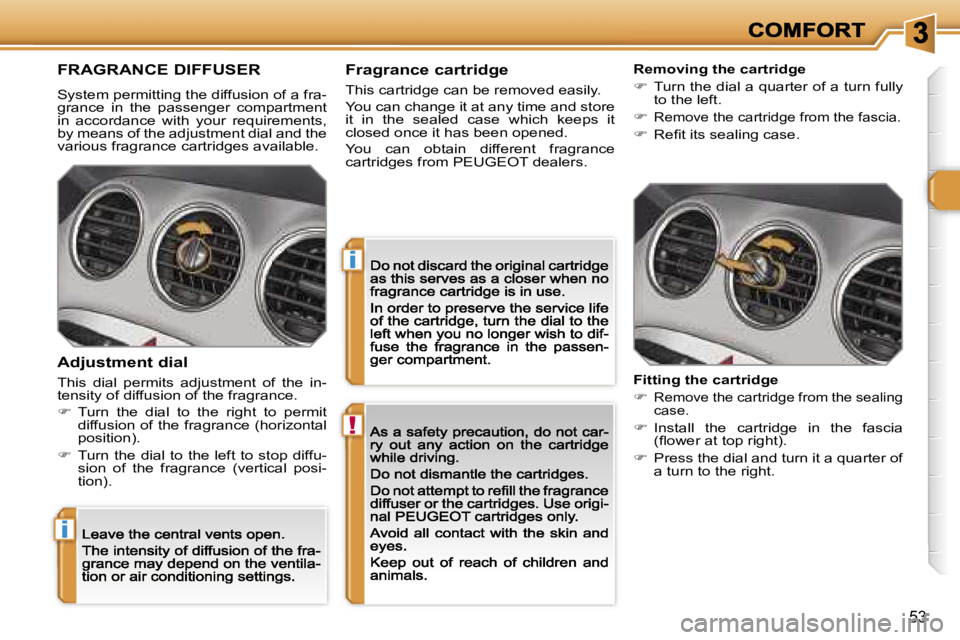 PEUGEOT 308 2007  Owners Manual �!
�i
�i
�5�3
�F�R�A�G�R�A�N�C�E� �D�I�F�F�U�S�E�R
�S�y�s�t�e�m� �p�e�r�m�i�t�t�i�n�g� �t�h�e� �d�i�f�f�u�s�i�o�n� �o�f� �a� �f�r�a�-�g�r�a�n�c�e�  �i�n�  �t�h�e�  �p�a�s�s�e�n�g�e�r�  �c�o�m�p�a�r�t�