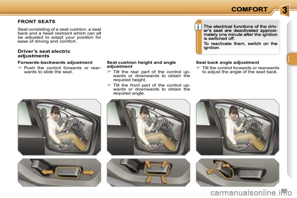 PEUGEOT 308 2007  Owners Manual �i
�5�5
�F�R�O�N�T� �S�E�A�T�S
�S�e�a�t� �c�o�n�s�i�s�t�i�n�g� �o�f� �a� �s�e�a�t� �c�u�s�h�i�o�n�,� �a� �s�e�a�t� �b�a�c�k� �a�n�d� �a� �h�e�a�d� �r�e�s�t�r�a�i�n�t� �w�h�i�c�h� �c�a�n� �a�l�l� �b�e�