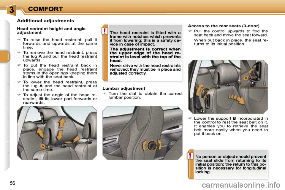 PEUGEOT 308 2007  Owners Manual �!
�!
�5�6
�A�c�c�e�s�s� �t�o� �t�h�e� �r�e�a�r� �s�e�a�t�s� �(�3�-�d�o�o�r�)
��P�u�l�l�  �t�h�e�  �c�o�n�t�r�o�l�  �u�p�w�a�r�d�s�  �t�o�  �f�o�l�d�  �t�h�e� �s�e�a�t� �b�a�c�k� �a�n�d� �m�o�v�e� 