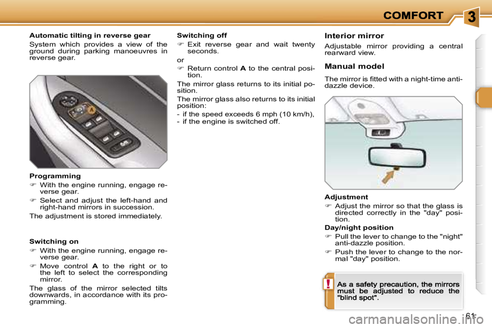 PEUGEOT 308 2007  Owners Manual �!
�6�1
�A�d�j�u�s�t�m�e�n�t
��  �A�d�j�u�s�t� �t�h�e� �m�i�r�r�o�r� �s�o� �t�h�a�t� �t�h�e� �g�l�a�s�s� �i�s� �d�i�r�e�c�t�e�d�  �c�o�r�r�e�c�t�l�y�  �i�n�  �t�h�e�  �"�d�a�y�"�  �p�o�s�i�