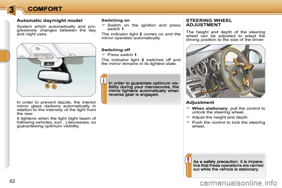 PEUGEOT 308 2007  Owners Manual �!
�i
�6�2
�S�T�E�E�R�I�N�G� �W�H�E�E�L�  
�A�D�J�U�S�T�M�E�N�T
�T�h�e�  �h�e�i�g�h�t�  �a�n�d�  �d�e�p�t�h�  �o�f�  �t�h�e�  �s�t�e�e�r�i�n�g� �w�h�e�e�l�  �c�a�n�  �b�e�  �a�d�j�u�s�t�e�d�  �t�o�  �