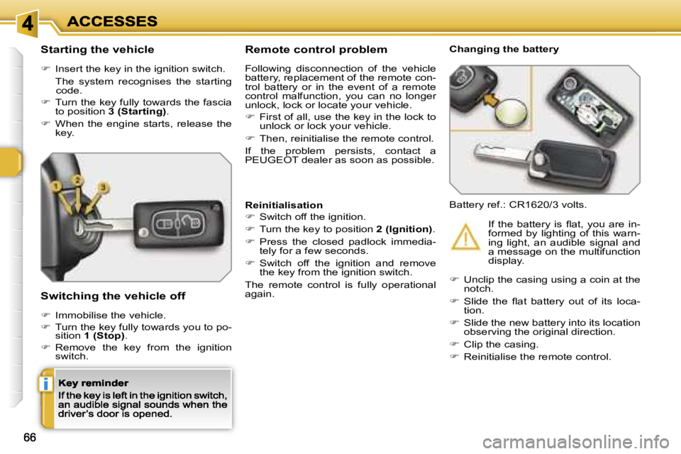 PEUGEOT 308 2007  Owners Manual �i
�S�t�a�r�t�i�n�g� �t�h�e� �v�e�h�i�c�l�e
��  �I�n�s�e�r�t� �t�h�e� �k�e�y� �i�n� �t�h�e� �i�g�n�i�t�i�o�n� �s�w�i�t�c�h�.
�  � �T�h�e�  �s�y�s�t�e�m�  �r�e�c�o�g�n�i�s�e�s�  �t�h�e�  �s�t�a�r�t�
