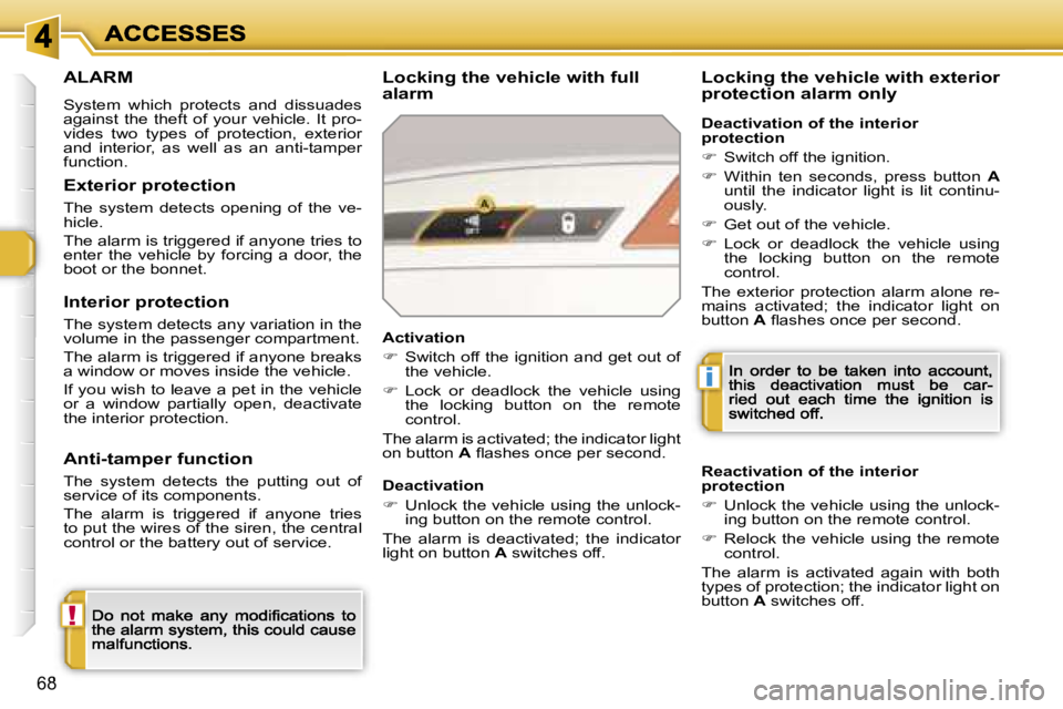 PEUGEOT 308 2007  Owners Manual �!
�i
�6�8
�A�L�A�R�M
�S�y�s�t�e�m�  �w�h�i�c�h�  �p�r�o�t�e�c�t�s�  �a�n�d�  �d�i�s�s�u�a�d�e�s� �a�g�a�i�n�s�t�  �t�h�e�  �t�h�e�f�t�  �o�f�  �y�o�u�r�  �v�e�h�i�c�l�e�.�  �I�t�  �p�r�o�-�v�i�d�e�s�