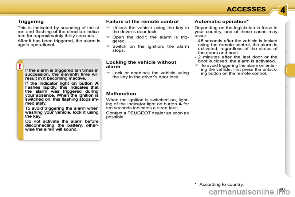 PEUGEOT 308 2007  Owners Manual �!
�6�9
�T�r�i�g�g�e�r�i�n�g
�T�h�i�s�  �i�s�  �i�n�d�i�c�a�t�e�d�  �b�y�  �s�o�u�n�d�i�n�g�  �o�f�  �t�h�e�  �s�i�-�r�e�n� �a�n�d� �ﬂ�a�s�h�i�n�g� �o�f� �t�h�e� �d�i�r�e�c�t�i�o�n� �i�n�d�i�c�a�-�t