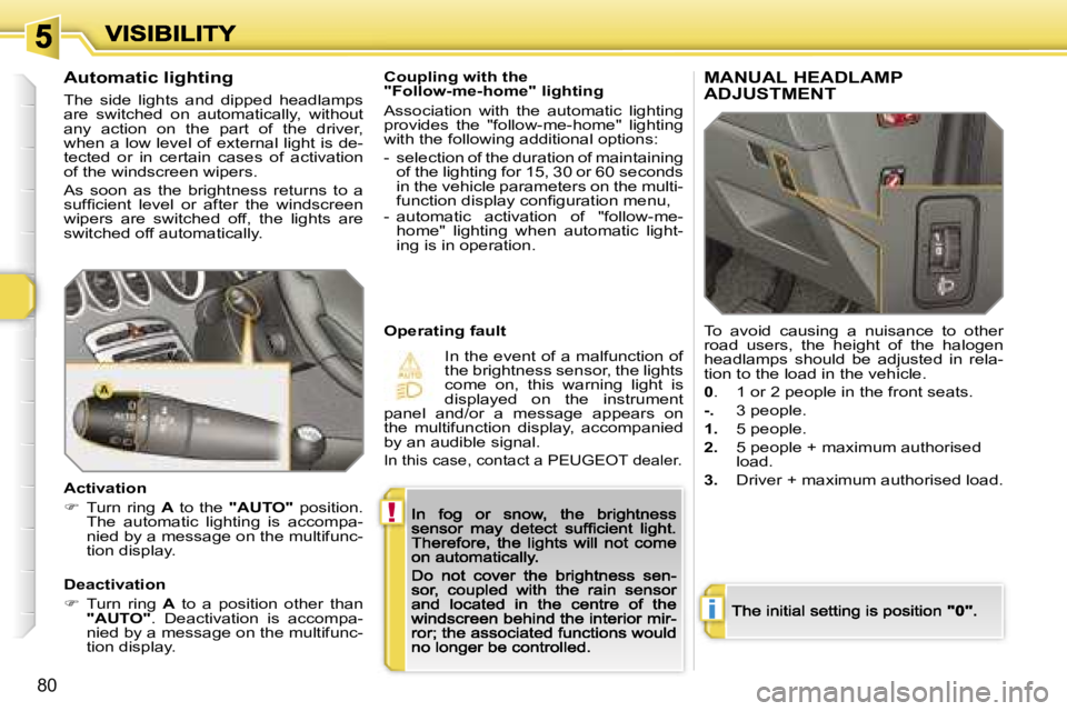 PEUGEOT 308 2007  Owners Manual �!
�i
�8�0
�C�o�u�p�l�i�n�g� �w�i�t�h� �t�h�e� �"�F�o�l�l�o�w�-�m�e�-�h�o�m�e�"� �l�i�g�h�t�i�n�g
�A�s�s�o�c�i�a�t�i�o�n�  �w�i�t�h�  �t�h�e�  �a�u�t�o�m�a�t�i�c�  �l�i�g�h�t�i�n�g� �p�r�o�v�i