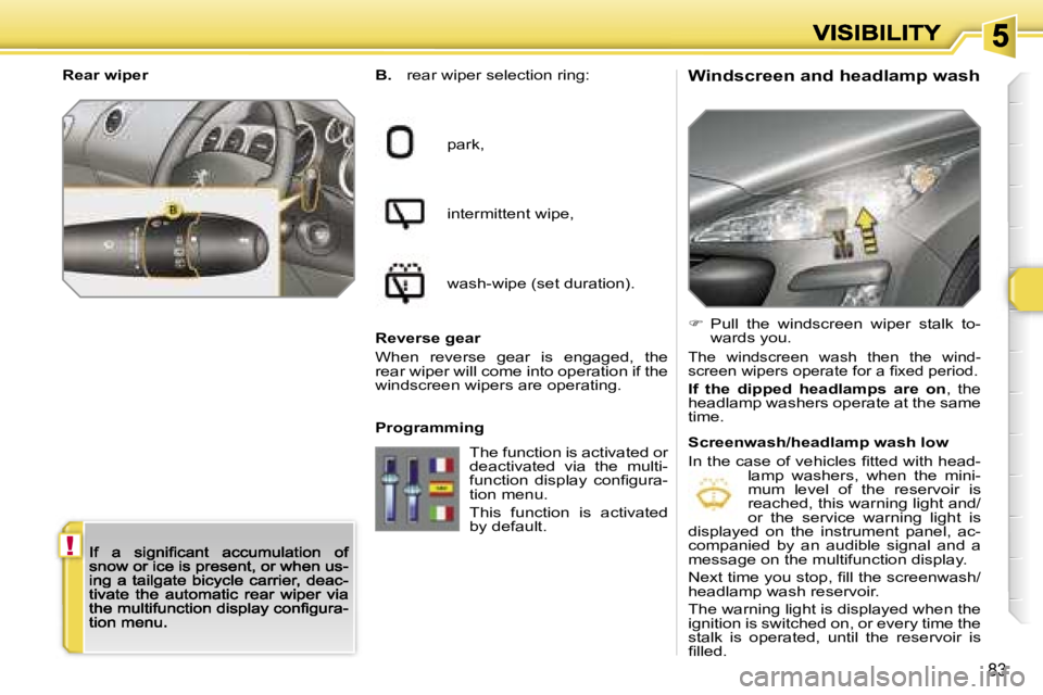 PEUGEOT 308 2007  Owners Manual �!
�8�3
�W�i�n�d�s�c�r�e�e�n� �a�n�d� �h�e�a�d�l�a�m�p� �w�a�s�h�B�.� �r�e�a�r� �w�i�p�e�r� �s�e�l�e�c�t�i�o�n� �r�i�n�g�:
�p�a�r�k�,
�i�n�t�e�r�m�i�t�t�e�n�t� �w�i�p�e�,
�w�a�s�h�-�w�i�p�e� �(�s�e�t�
