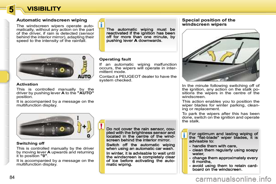 PEUGEOT 308 2007  Owners Manual �!
�i
�i
�8�4
�S�p�e�c�i�a�l� �p�o�s�i�t�i�o�n� �o�f� �t�h�e� �w�i�n�d�s�c�r�e�e�n� �w�i�p�e�r�s�A�u�t�o�m�a�t�i�c� �w�i�n�d�s�c�r�e�e�n� �w�i�p�i�n�g
�T�h�e�  �w�i�n�d�s�c�r�e�e�n�  �w�i�p�e�r�s�  �o