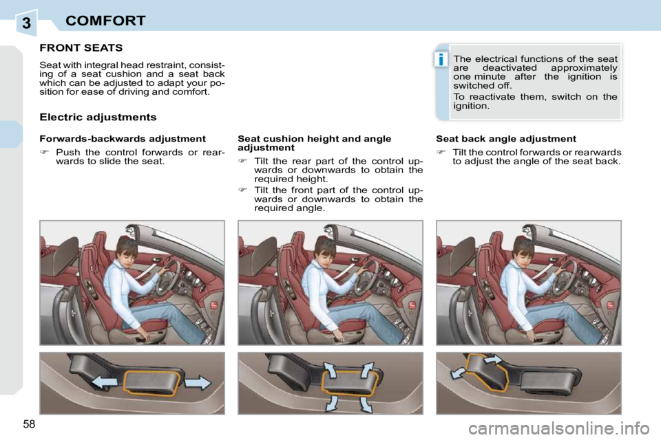 PEUGEOT 308 CC 2010  Owners Manual 3
i
58 
COMFORT
FRONT SEATS 
� �S�e�a�t� �w�i�t�h� �i�n�t�e�g�r�a�l� �h�e�a�d� �r�e�s�t�r�a�i�n�t�,� �c�o�n�s�i�s�t�- 
�i�n�g�  �o�f�  �a�  �s�e�a�t�  �c�u�s�h�i�o�n�  �a�n�d�  �a�  �s�e�a�t�  �b�a�c�