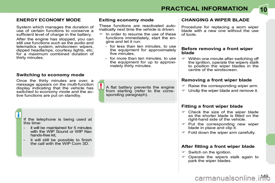 PEUGEOT 308 CC 2008  Owners Manual 10
!
i
149
PRACTICAL INFORMATION
� �A�  �ﬂ� �a�t�  �b�a�t�t�e�r�y�  �p�r�e�v�e�n�t�s�  �t�h�e�  �e�n�g�i�n�e�  
from  starting  (refer  to  the  corre-
�s�p�o�n�d�i�n�g� �p�a�r�a�g�r�a�p�h�)�.� � 
�