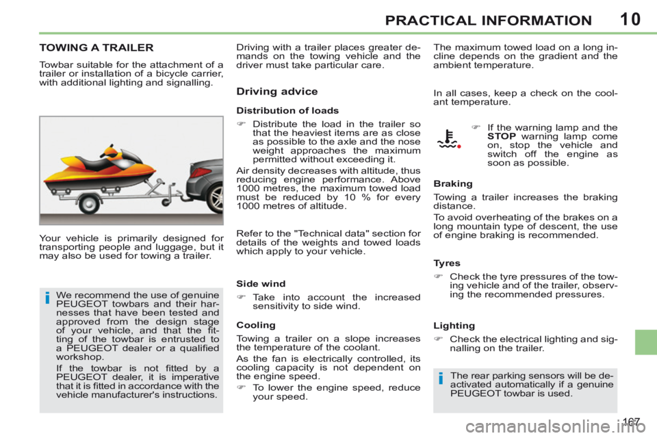 PEUGEOT 308 CC 2013 Owners Manual 10
i
i
167
PRACTICAL INFORMATION
TOWING A TRAILER
Your vehicle is primarily designed for
transporting people and luggage, but it
may also be used for towing a trailer. Distribution of loa PEUGEOT 308 CC 2013 Owners Manual 10
i
i
167
PRACTICAL INFORMATION
TOWING A TRAILER
Your vehicle is primarily designed for
transporting people and luggage, but it
may also be used for towing a trailer. Distribution of loa