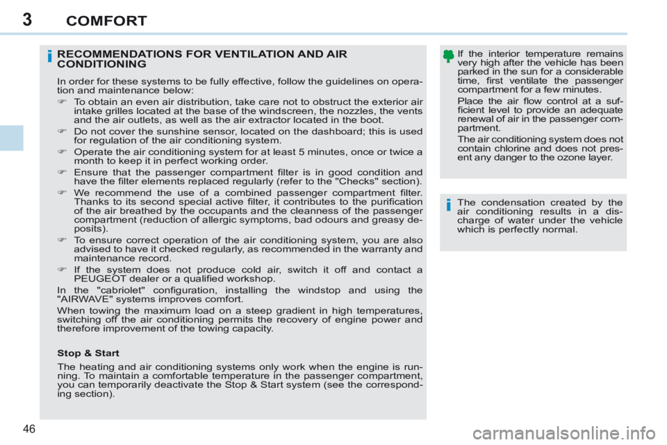 PEUGEOT 308 CC 2013 Owners Manual 3
i
i
46
COMFORT
The condensation created by the
air conditioning results in a dis-
charge of water under the vehicle
which is perfectly normal.
RECOMMENDATIONS FOR VENTILATION AND AIR CONDITI PEUGEOT 308 CC 2013 Owners Manual 3
i
i
46
COMFORT
The condensation created by the
air conditioning results in a dis-
charge of water under the vehicle
which is perfectly normal.
RECOMMENDATIONS FOR VENTILATION AND AIR CONDITI