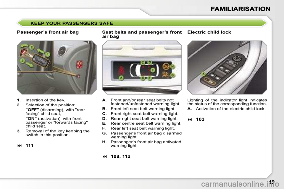 PEUGEOT 308 DAG 2007  Owners Manual �K�E�E�P� �Y�O�U�R� �P�A�S�S�E�N�G�E�R�S� �S�A�F�E
�P�a�s�s�e�n�g�e�r�’�s� �f�r�o�n�t� �a�i�r� �b�a�g�E�l�e�c�t�r�i�c� �c�h�i�l�d� �l�o�c�k
�1�.�  �I�n�s�e�r�t�i�o�n� �o�f� �t�h�e� �k�e�y�.
�2�.�  �