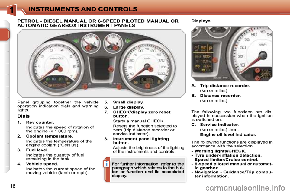 PEUGEOT 308 DAG 2007  Owners Manual �i
�1�8
�P�E�T�R�O�L� �-� �D�I�E�S�E�L� �M�A�N�U�A�L� �O�R� �6�-�S�P�E�E�D� �P�I�L�O�T�E�D� �M�A�N�U�A�L� �O�R�  
�A�U�T�O�M�A�T�I�C� �G�E�A�R�B�O�X� �I�N�S�T�R�U�M�E�N�T� �P�A�N�E�L�S
�P�a�n�e�l�  �g
