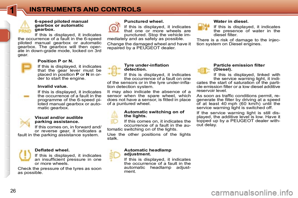 PEUGEOT 308 DAG 2007  Owners Manual �2�6
�W�a�t�e�r� �i�n� �d�i�e�s�e�l�.
�I�f�  �t�h�i�s�  �i�s�  �d�i�s�p�l�a�y�e�d�,�  �i�t�  �i�n�d�i�c�a�t�e�s� �t�h�e�  �p�r�e�s�e�n�c�e�  �o�f�  �w�a�t�e�r�  �i�n�  �t�h�e� �d�i�e�s�e�l� �ﬁ�l�t�e