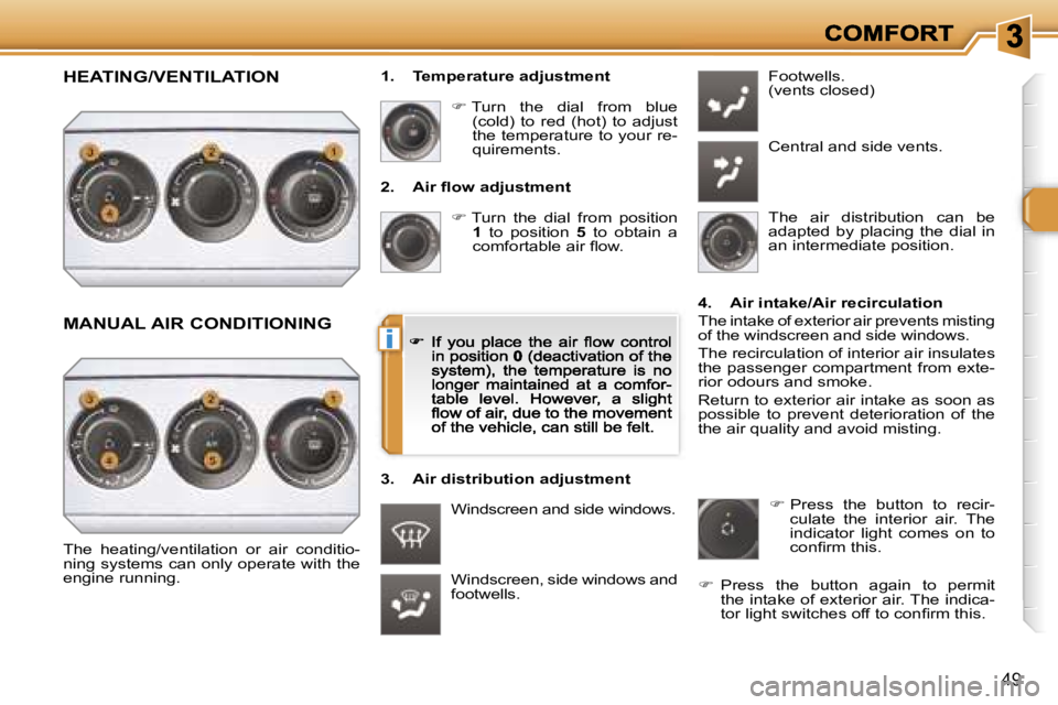 PEUGEOT 308 DAG 2007  Owners Manual �i
�4�9
�2�.�  �A�i�r� �ﬂ�o�w� �a�d�j�u�s�t�m�e�n�t
�� � �T�u�r�n�  �t�h�e�  �d�i�a�l�  �f�r�o�m�  �p�o�s�i�t�i�o�n� �1�  �t�o�  �p�o�s�i�t�i�o�n� �5�  �t�o�  �o�b�t�a�i�n�  �a� �c�o�m�f�o�r�t�a�