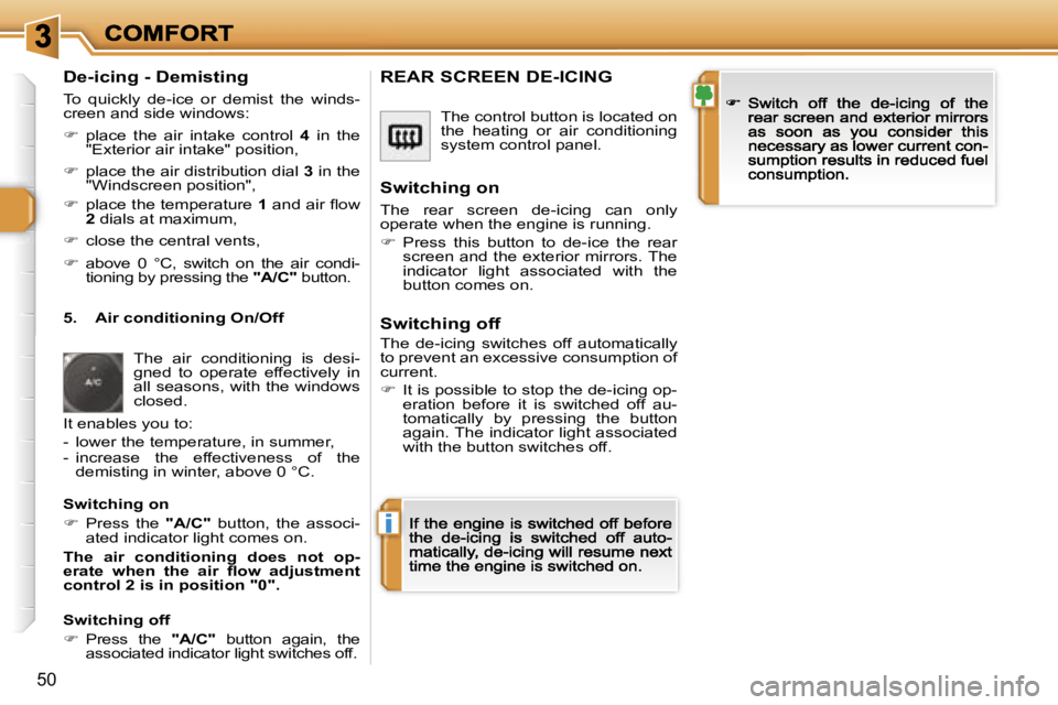 PEUGEOT 308 DAG 2007  Owners Manual �i
�5�0
�D�e�-�i�c�i�n�g� �-� �D�e�m�i�s�t�i�n�g
�T�o�  �q�u�i�c�k�l�y�  �d�e�-�i�c�e�  �o�r�  �d�e�m�i�s�t�  �t�h�e�  �w�i�n�d�s�-�c�r�e�e�n� �a�n�d� �s�i�d�e� �w�i�n�d�o�w�s�:
��  �p�l�a�c�e�  �t