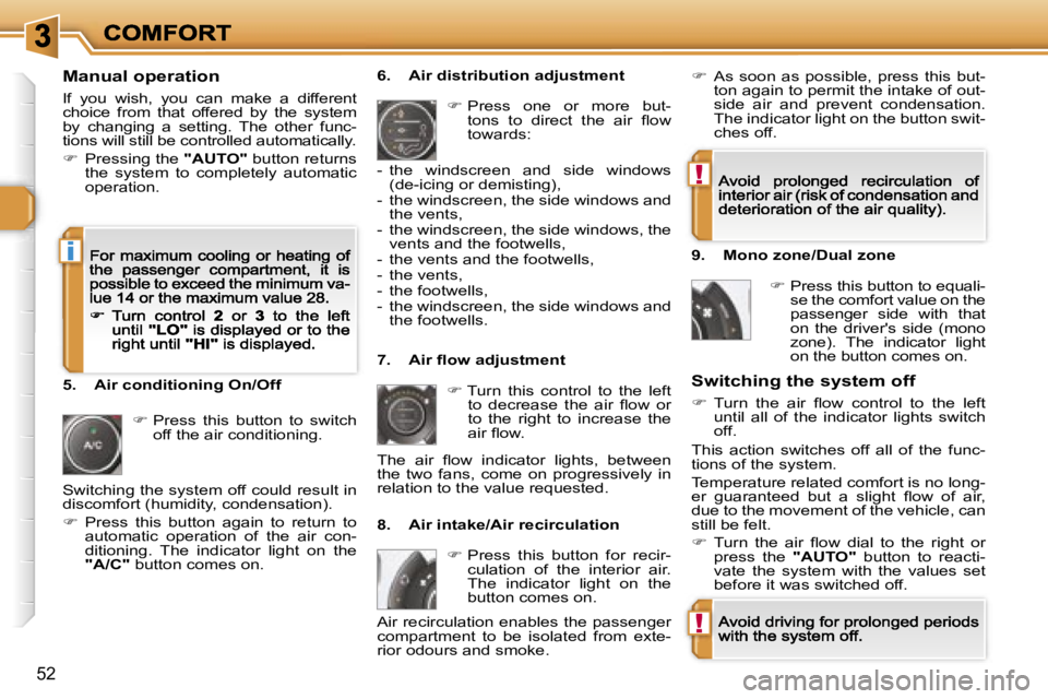 PEUGEOT 308 DAG 2007  Owners Manual �!
�!
�i
�5�2
�M�a�n�u�a�l� �o�p�e�r�a�t�i�o�n
�I�f�  �y�o�u�  �w�i�s�h�,�  �y�o�u�  �c�a�n�  �m�a�k�e�  �a�  �d�i�f�f�e�r�e�n�t� �c�h�o�i�c�e�  �f�r�o�m�  �t�h�a�t�  �o�f�f�e�r�e�d�  �b�y�  �t�h�e�  