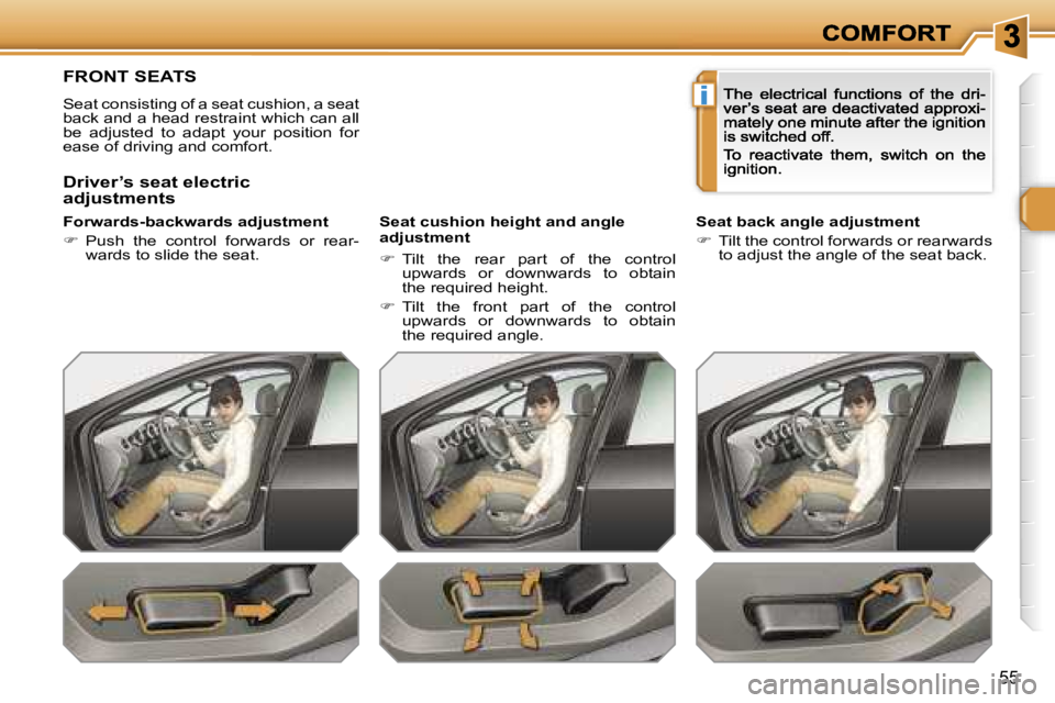 PEUGEOT 308 DAG 2007  Owners Manual �i
�5�5
�F�R�O�N�T� �S�E�A�T�S
�S�e�a�t� �c�o�n�s�i�s�t�i�n�g� �o�f� �a� �s�e�a�t� �c�u�s�h�i�o�n�,� �a� �s�e�a�t� �b�a�c�k� �a�n�d� �a� �h�e�a�d� �r�e�s�t�r�a�i�n�t� �w�h�i�c�h� �c�a�n� �a�l�l� �b�e�