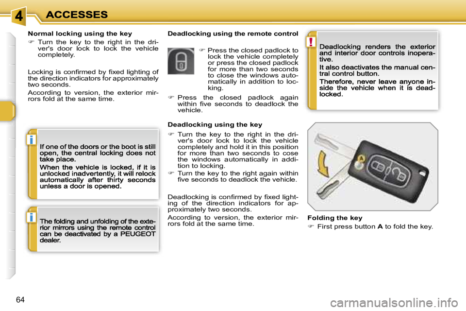 PEUGEOT 308 DAG 2007  Owners Manual �!
�i
�i
�6�4
�D�e�a�d�l�o�c�k�i�n�g� �u�s�i�n�g� �t�h�e� �r�e�m�o�t�e� �c�o�n�t�r�o�l�N�o�r�m�a�l� �l�o�c�k�i�n�g� �u�s�i�n�g� �t�h�e� �k�e�y
��  �T�u�r�n�  �t�h�e�  �k�e�y�  �t�o�  �t�h�e�  �r�i�