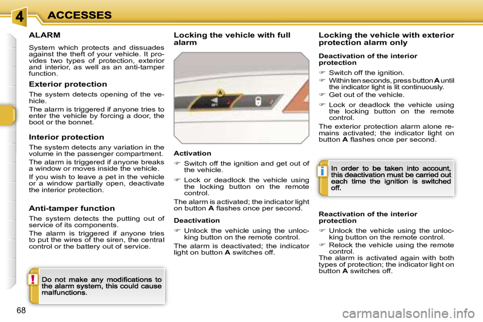 PEUGEOT 308 DAG 2007  Owners Manual �!
�i
�6�8
�A�L�A�R�M
�S�y�s�t�e�m�  �w�h�i�c�h�  �p�r�o�t�e�c�t�s�  �a�n�d�  �d�i�s�s�u�a�d�e�s� �a�g�a�i�n�s�t�  �t�h�e�  �t�h�e�f�t�  �o�f�  �y�o�u�r�  �v�e�h�i�c�l�e�.�  �I�t�  �p�r�o�-�v�i�d�e�s�