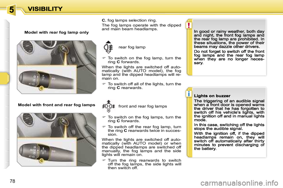 PEUGEOT 308 DAG 2007  Owners Manual �!
�i
�7�8
�M�o�d�e�l� �w�i�t�h� �r�e�a�r� �f�o�g� �l�a�m�p� �o�n�l�y
�r�e�a�r� �f�o�g� �l�a�m�p
��  �T�o�  �s�w�i�t�c�h�  �o�n�  �t�h�e�  �f�o�g�  �l�a�m�p�,�  �t�u�r�n�  �t�h�e� �r�i�n�g� �C� �f�