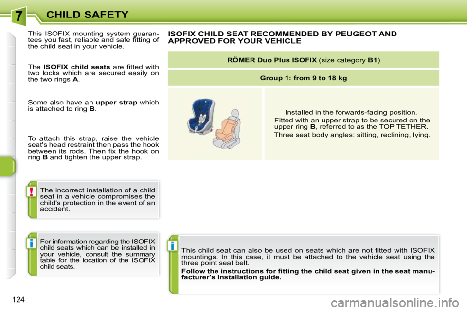 PEUGEOT 308 SW BL 2009  Owners Manual i
!
i
124
CHILD SAFETY� �T�h�i�s�  �c�h�i�l�d�  �s�e�a�t�  �c�a�n�  �a�l�s�o�  �b�e�  �u�s�e�d�  �o�n�  �s�e�a�t�s�  �w�h�i�c�h�  �a�r�e�  �n�o�t�  �ﬁ� �t�t �e�d�  �w�i�t�h�  �I�S�O�F�I�X� 
mounting