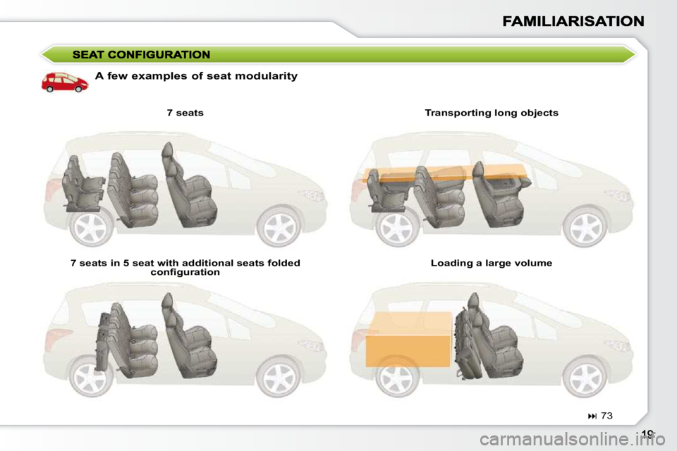 PEUGEOT 308 SW BL 2009  Owners Manual   A few examples of seat modularity   7 seats 
 7 seats in 5 seat with additional seats folded  �c�o�n�ﬁ� �g�u�r�a�t�i�o�n�   Transporting long objects 
 Loading a large volume  
   
�   73      