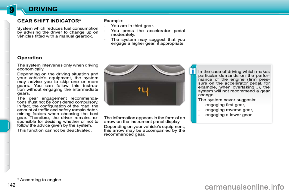 PEUGEOT 308 SW BL 2009  Owners Manual i
142
DRIVING
       GEAR SHIFT INDICATOR *  
 System which reduces fuel consumption  
by  advising  the  driver  to  change  up  on 
�v�e�h�i�c�l�e�s� �ﬁ� �t�t�e�d� �w�i�t�h� �a� �m�a�n�u�a�l� �g�e