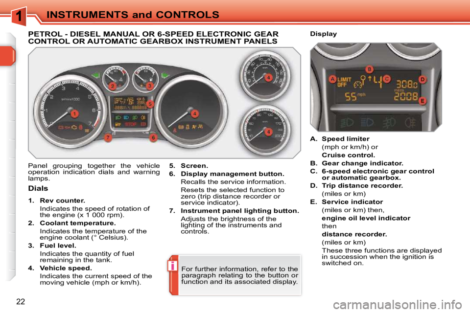 PEUGEOT 308 SW BL 2009 Owners Manual i
22
INSTRUMENTS and CONTROLS
PETROL - DIESEL MANUAL OR 6-SPEED ELECTRONIC GEAR CONTROL OR AUTOMATIC GEARBOX INSTRUMENT PANELS
Panel grouping together the vehicle
operation indication dials PEUGEOT 308 SW BL 2009 Owners Manual i
22
INSTRUMENTS and CONTROLS
PETROL - DIESEL MANUAL OR 6-SPEED ELECTRONIC GEAR CONTROL OR AUTOMATIC GEARBOX INSTRUMENT PANELS
Panel grouping together the vehicle
operation indication dials