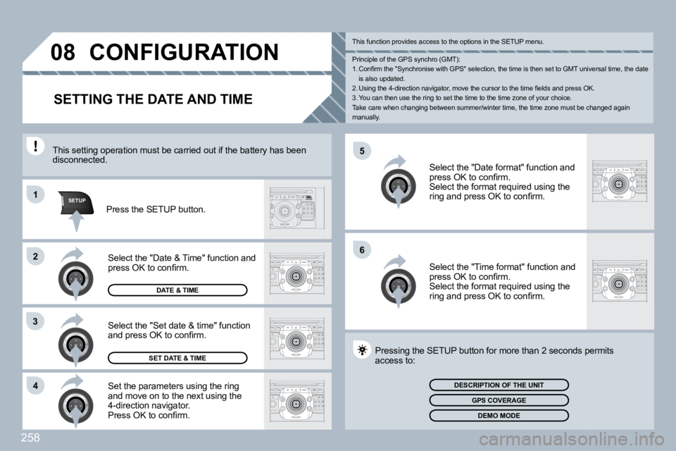 PEUGEOT 308 SW BL 2009  Owners Manual 258
�5
�6
SETUP�1
�2
�3
�4
�0�8 CONFIGURATION 
SETTING THE DATE AND TIME 
  Set the parameters using the ring and move on to the next using the 4-direction navigator. � �P�r�e�s�s� �O�K� �t�o� �c�o�n�
