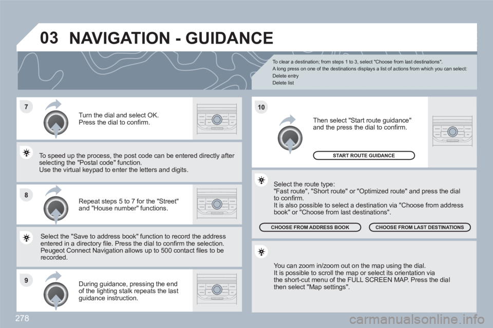 PEUGEOT 308 SW BL 2010 Owners Manual 278
7
8
9
10
03
To clear a destination; from steps 1 to 3, select "Choose from last destinations".
A long press on one of the destinations displays a list of actions from which you can select:
PEUGEOT 308 SW BL 2010 Owners Manual 278
7
8
9
10
03
To clear a destination; from steps 1 to 3, select "Choose from last destinations".
A long press on one of the destinations displays a list of actions from which you can select: