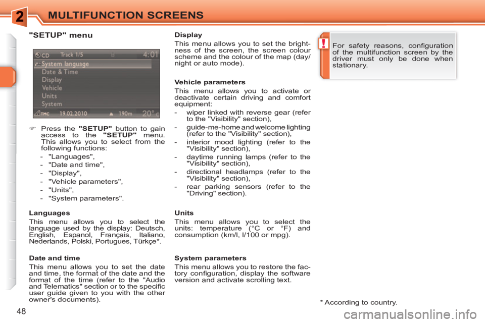 PEUGEOT 308 SW BL 2010  Owners Manual !
48
MULTIFUNCTION SCREENS
   
 
 
�) 
  Press the  "SETUP" 
 button to gain 
access to the  "SETUP" 
 menu. 
This allows you to select from the 
following functions: 
   
 
-  "Languages", 
   
-   "