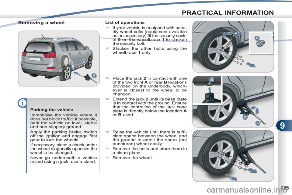 PEUGEOT 4007 2011 Owners Manual 9
PRACTICAL INFORMATION
Parking the vehicle
Immobilise the vehicle where it
does not block traffi c: if possible,
park the vehicle on level, stable
and non-slippery ground.
Apply the par PEUGEOT 4007 2011 Owners Manual 9
PRACTICAL INFORMATION
Parking the vehicle
Immobilise the vehicle where it
does not block traffi c: if possible,
park the vehicle on level, stable
and non-slippery ground.
Apply the par