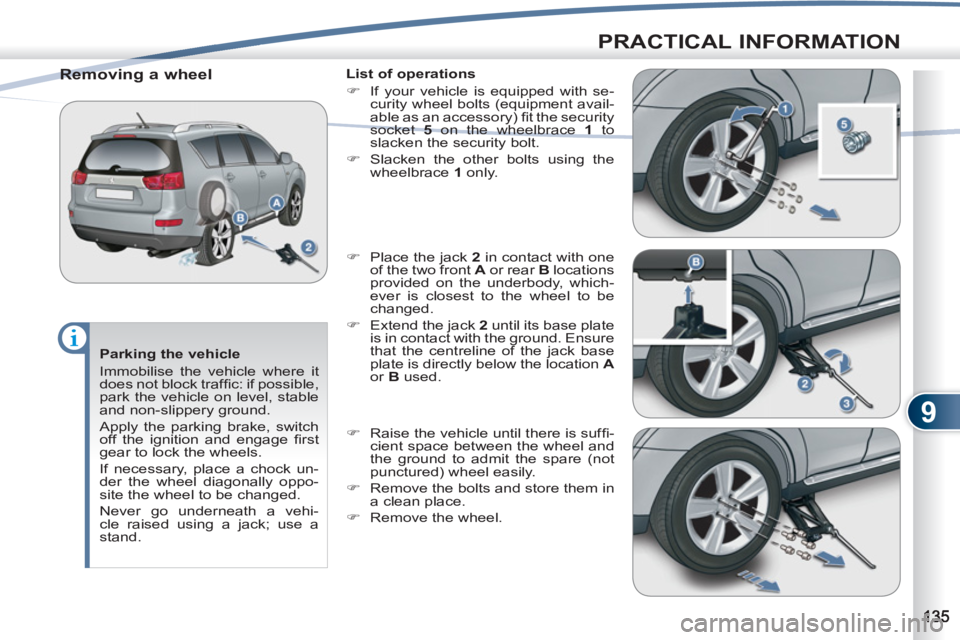 PEUGEOT 4007 2012 Owners Manual 9
PRACTICAL INFORMATION
Parking the vehicle
Immobilise the vehicle where it
does not block traffi c: if possible,
park the vehicle on level, stable
and non-slippery ground.
Apply the par PEUGEOT 4007 2012 Owners Manual 9
PRACTICAL INFORMATION
Parking the vehicle
Immobilise the vehicle where it
does not block traffi c: if possible,
park the vehicle on level, stable
and non-slippery ground.
Apply the par